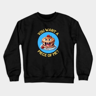 You Want A Piece Of Me | Cake Pun Crewneck Sweatshirt